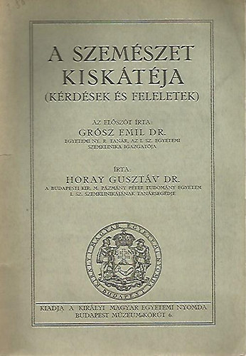 Horay Guszt�v Dr. - A szem�szet kisk�t�ja
