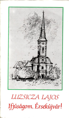 Luzsicza Lajos - Ifj�s�gom, �rsek�jv�r!