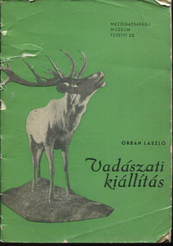 Orb�n L�szl� - Vad�szati ki�ll�t�s (Mez�gazd. M�zeum f�zetei 22.)