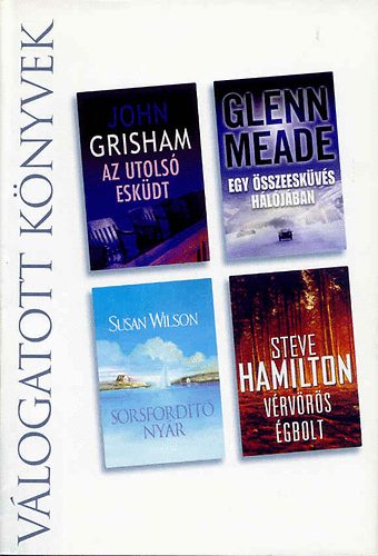 Grisham- Meade- Wilson- ... - Az utols eskdt - Egy sszeeskvs hljban - Sorsfordt nyr - Vrvrs gbolt