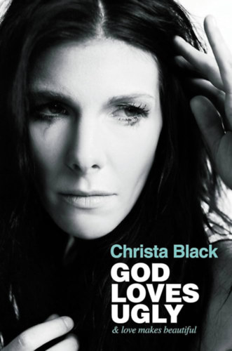 Christa Black - God Loves Ugly: & love makes beautiful