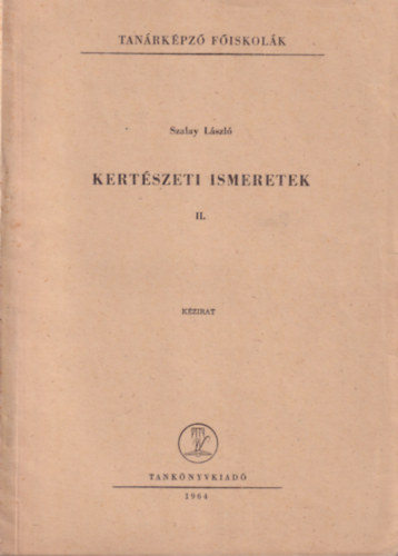 Szalay L�szl� - Kert�szeti ismeretek II.  Tan�rk�pz� F�iskol�k 1964