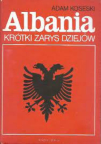 Adam Koseski - Albania Kr�ki zarys dziej�w