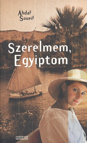 Ahdaf Soueif - Szerelmem, Egyiptom