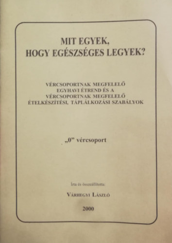 V�rhegyi L�szl� - Mit egyek, hogy eg�szs�ges legyek?- V�rcsoportnak megfelel� egyhavi �trend �s a v�rcsoportnak megfelel� �telk�sz�t�si, t�pl�lkoz�si szab�lyok "0" v�rcsoport
