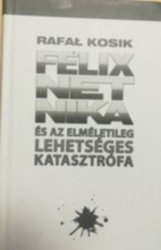 Rafal Kosik - F�lix, Net, Nika �s az elm�letileg lehets�ges katasztr�fa