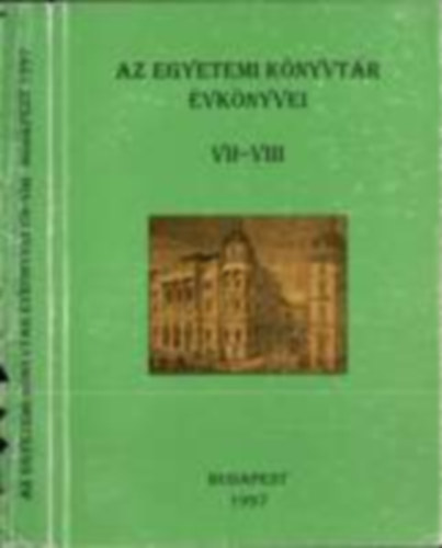 Sz�gi L�szl�  (f�szerk.) - Az egyetemi k�nyvt�r �vk�nyvei VII-VIII. 1995-1997