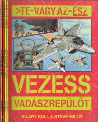 Steve Mills Hilary Koll - 4 db Te vagy az Ész füzet: Vezess vadászrepülőt + Tervezz felhőkarcolót + Nyomozd ki a bűnügyet + Lőj ki egy űrrakétát