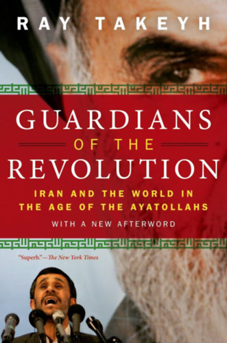 Ray Takeyh - Guardians of the Revolution: Iran and the World in the Age of the Ayatollahs