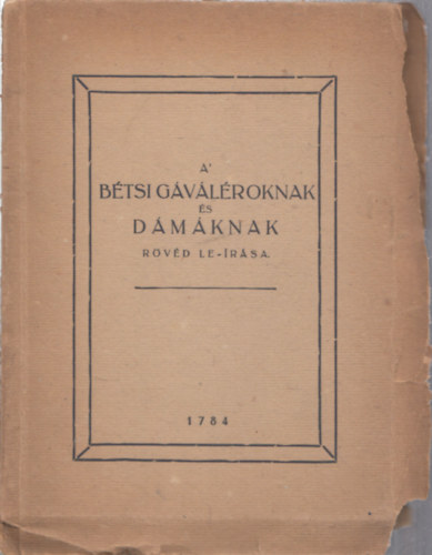 A bétsi gáváléroknak és dámáknak rövéd le-írása versekbenn (számozott reprint)