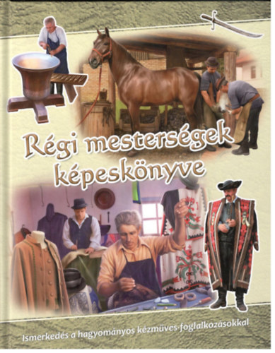 Pappn Kovcs Zsuzsanna Csendes Istvnn - Rgi mestersgek kpesknyve - Ismerkeds a hagyomnyos kzmves-foglalkozsokkal