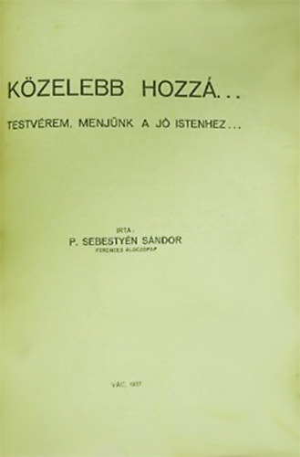 P. Sebestyn Sndor - Kzelebb Hozz...