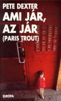 Pete Dexter - Ami jár, az jár (Paris Trout)