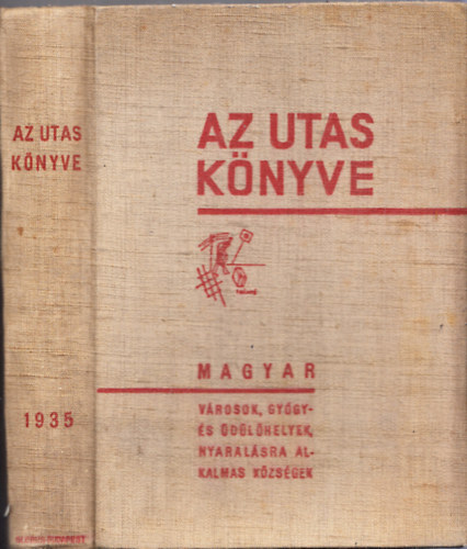 Kaffka Kroly  (szerk.) - Az utas knyve 1935 - Magyar utazsi kziknyv s utmutat: Vrosok, gygyfrdk, dl- s nyaralhelyek, egszsggyi, sport s turisztikai intzmnyek rszletes ismertetje