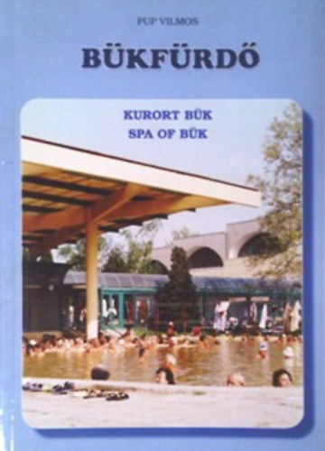 Pup Vilmos - Bükfürdő fejlődése és létesítményei (Kurort Bük, Spa of Bük)