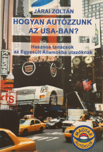 Jrai Zoltn - Hogyan autzzunk az USA-ban? - Hasznos tancsok az USA-ba utazknak