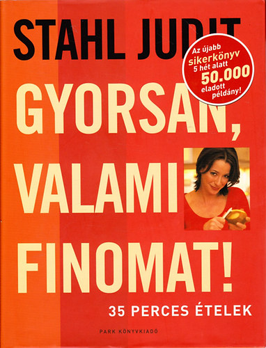 Stahl Judit - Gyorsan, valami finomat! - 35 perces telek