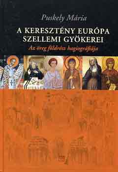 Puskely M�ria - A kereszt�ny Eur�pa szellemi gy�kerei