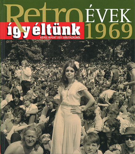 Sz�ky J�nos - Retro�vek 1969 - �gy �lt�nk - K�pes riport egy id�utaz�sr�l
