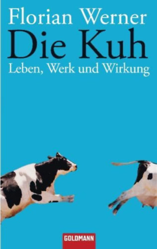 Florian Werner - Die Kuh: Leben, Werk und Wirkung