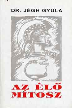 Dr. Jégh Gyula - Az élő mítosz