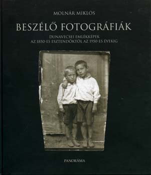 Molnr Mikls - Beszl fotogrfik (Dunavecsei emlkkpek az 1850-es...)