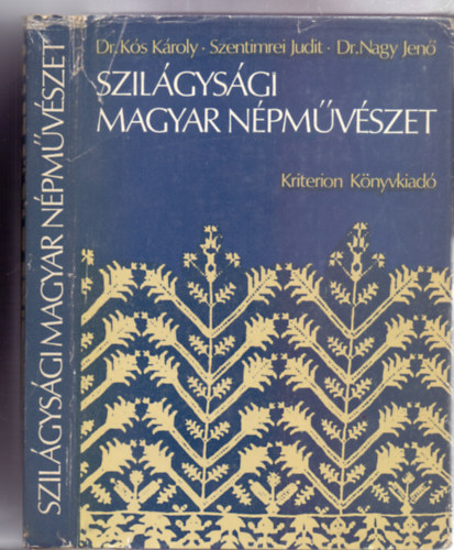 Dr. Ks Kroly - Szentimrei Judit - Dr. Szerkesztette: Mik Imre Nagy Jen - Szilgysgi magyar npmvszet (44 mellklettel)