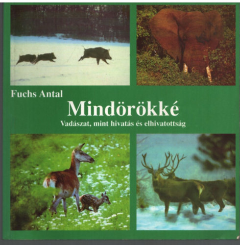 Fuchs Antal - Mind�r�kk�  - Vad�szat, mint hivat�s �s elhivatotts�g