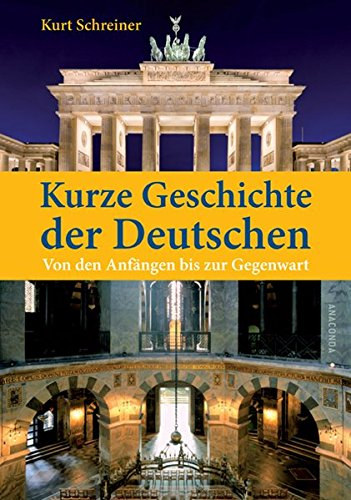 Kurt Schreiner - Kurze Geschichte der Deutschen. Von den Anfngen bis zur Gegenwart