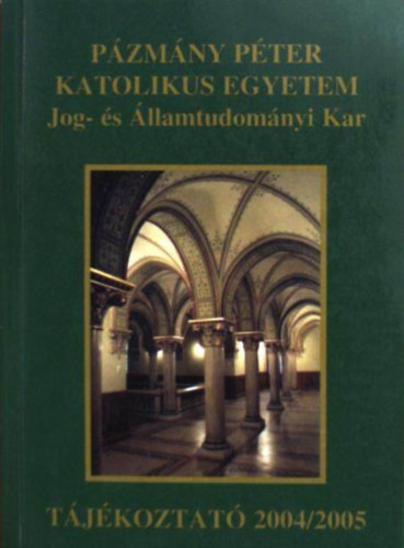 Pzmny Pter Katolikus Egyetem Jog- s llamtudomnyi Kar - Tjkoztat 2004/2005