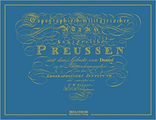 Topographisch-militairischer Atlas von dem Knigreiche Preussen mit dem Gebiete von Danzig