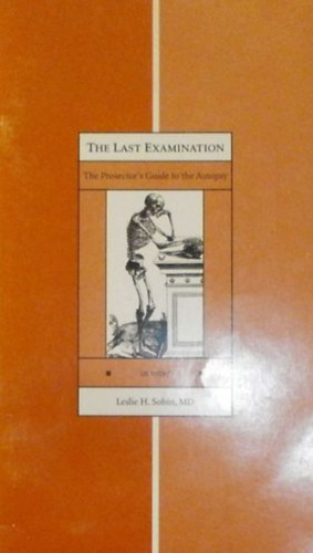 Leslie H. Sobin - The Last Examination The Prosector's Guide to the Autopsy in verse