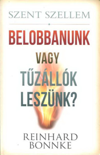 Reinhard Bonnke - Szent szellem - Belobbanunk vagy tűzállók leszünk?