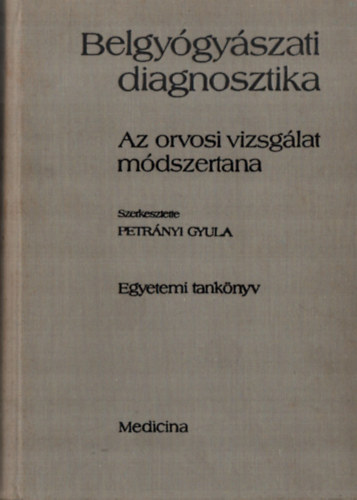 Petrnyi Gyula  (szerk.) - Belgygyszati diagnosztika - Az orvosi vizsglat mdszertana