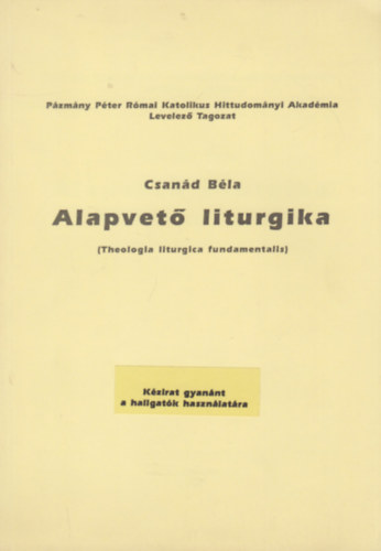 Csan�d B�la - Alapvet� liturgika - Theologia liturgica fundamentalis