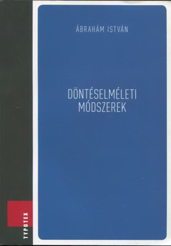 Dr. �brah�m Istv�n - D�nt�selm�leti m�dszerek - Optimaliz�l�s matematikai modellez�ssel