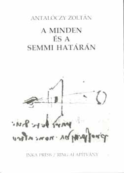 Antal�czy Zolt�n - A minden �s a semmi hat�r�n