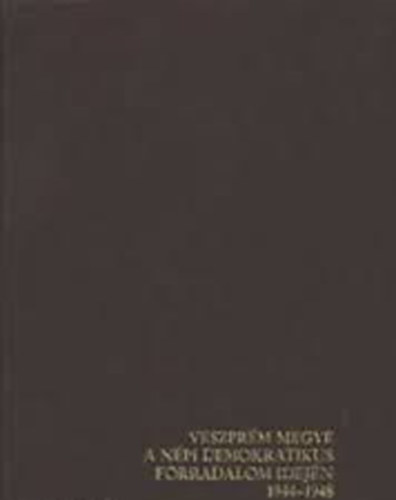 Dr. Beszteri B�la - Veszpr�m megye a n�pi demokratikus forradalom idej�n 1944-1948