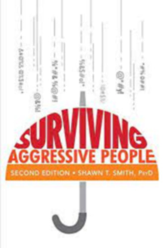 Shawn T. Smith - Surviving Aggressive People: Practical Violence Prevention Skills for the Workplace and the Street