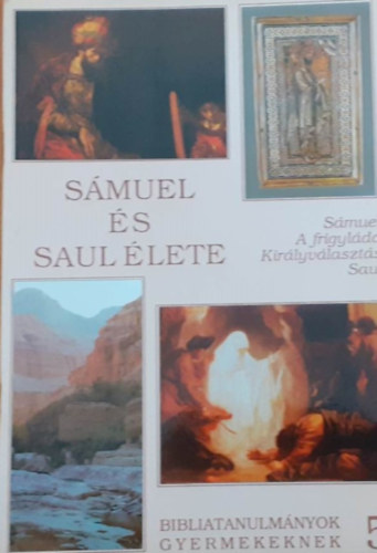Kknyes Zsuzsa - Smuel s Saul lete (Smuel - A frigylda - Kirlyvlaszts - Saul) (Bibliatanulmnyok gyermekeknek 5.)