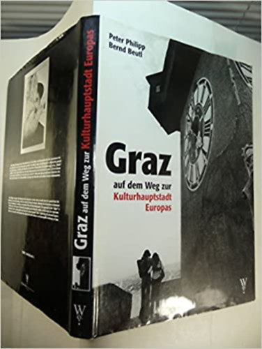 Graz auf dem Weg zur Kulturhauptstadt Europas: Eine photographische Zeitreise