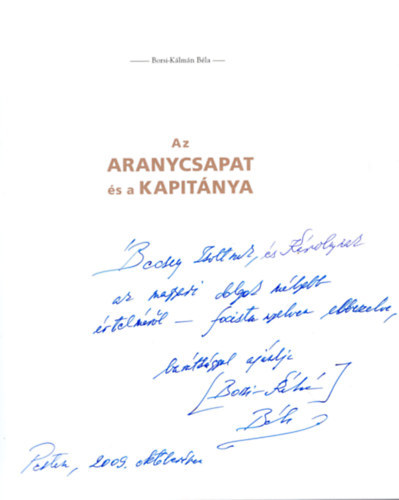 Borsi-Klmn Bla - Az Aranycsapat s a kapitnya (dediklt)