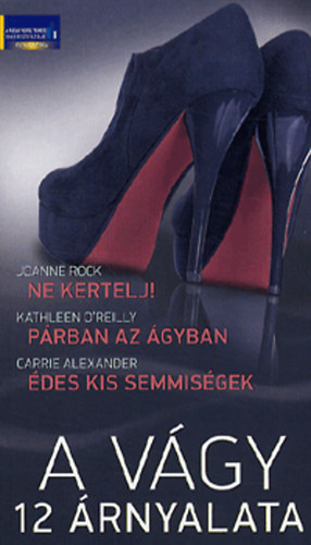 Kathleen O'Reilly, Carrie Alexander Joanne Rock - A v�gy 12 �rnyalata - Ne kertelj! - P�rban az �gyban - �des kis semmis�gek