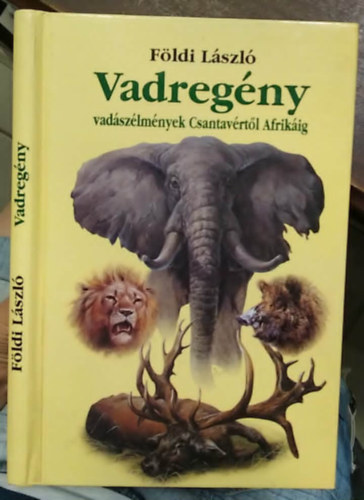 Földi László - Vadregény - Vadászélmények Csantavértől Afrikáig - Dedikált - Számozott