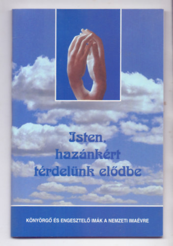 Kindelmann Gy�z�  (v�l.) - Isten, haz�nk�rt t�rdel�nk el�dbe - K�ny�rg� �s engesztel� im�k a nemzeti ima�vre