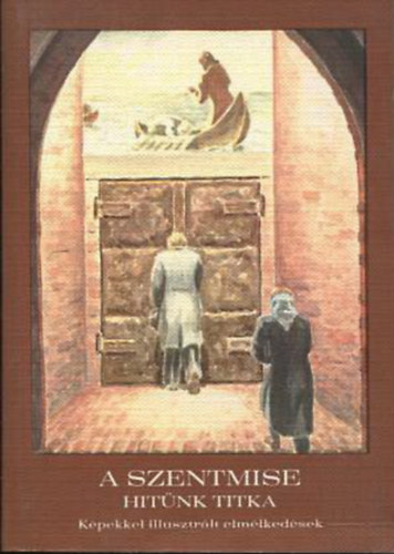 A szentmise - Hitünk titka