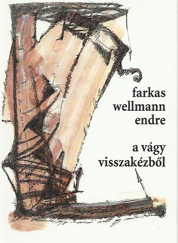 Farkas Wellmann Endre - A vágy visszakézből