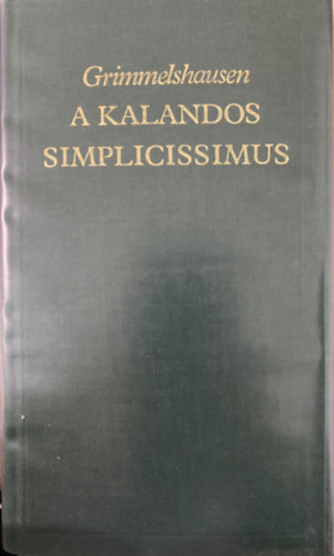 Szerk.: Domokos J�nos; Lendvay Katalin, Ford.: H�y Gyula Johann Jakob Christoffel von Grimmelshausen - A kalandos Simplicissimus I-II.