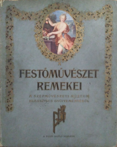 Pesti Napl - A festmvszet remekei (A Szpmvszeti Mzeum klasszikus gyjtemnybl)