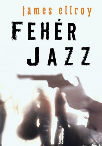 James Ellroy - Feh�r jazz